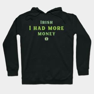 Irish I had more Money! Hoodie